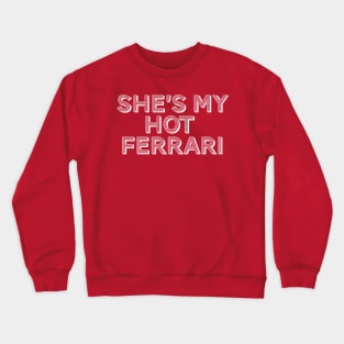 She's My Hot Ferrari Crewneck Sweatshirt